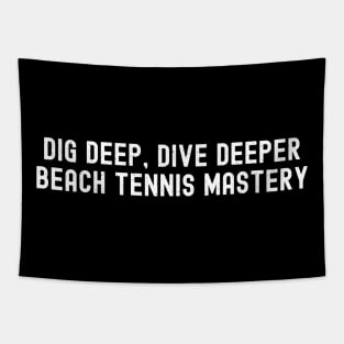 Dig Deep, Dive Deeper Beach Tennis Mastery Tapestry