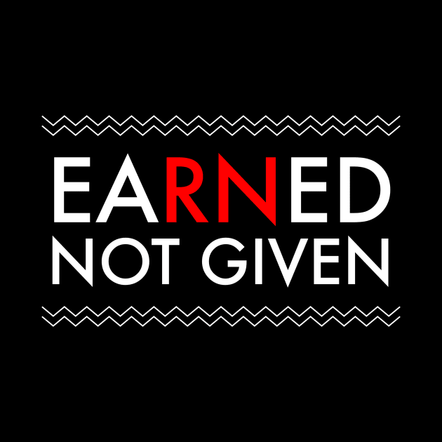 Nurses' Earned Not Given National Nurses Week T-Shirt by studiokrk