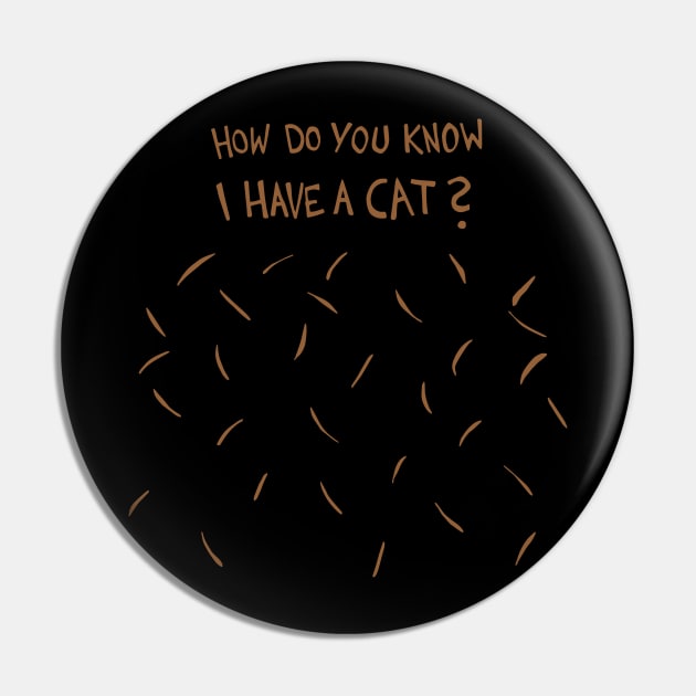 How Do You Know I Have A Cat (Brown Cat Hair) Pin by Graograman