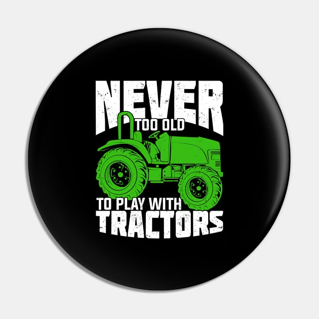 Never Too Old To Play With Tractors Farmer Gift Pin by Dolde08