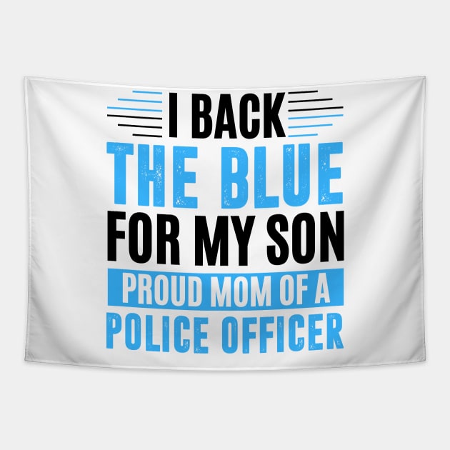 I back the blue for my son proud mom of a police officer Tapestry by MerchByThisGuy