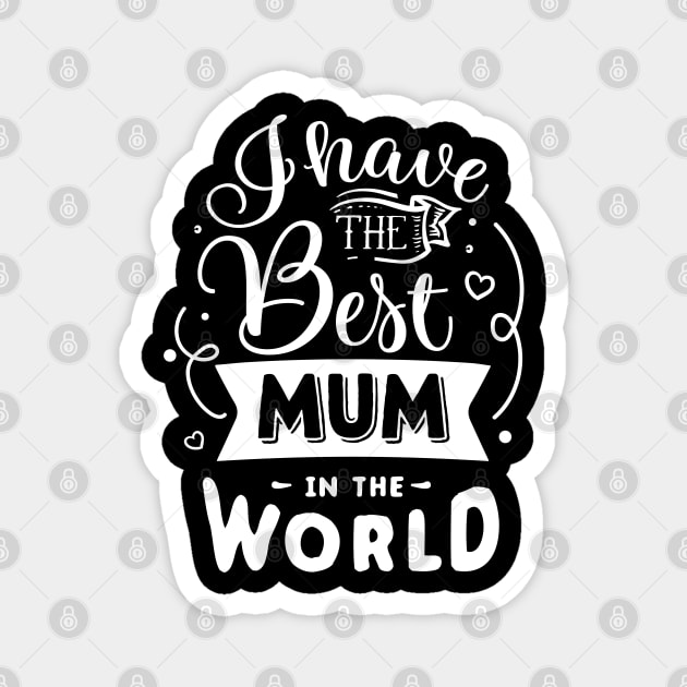 I have the best mum in the world Magnet by Dylante