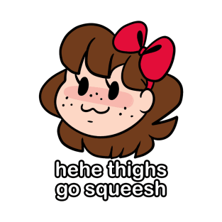 hehe thighs go squeesh T-Shirt