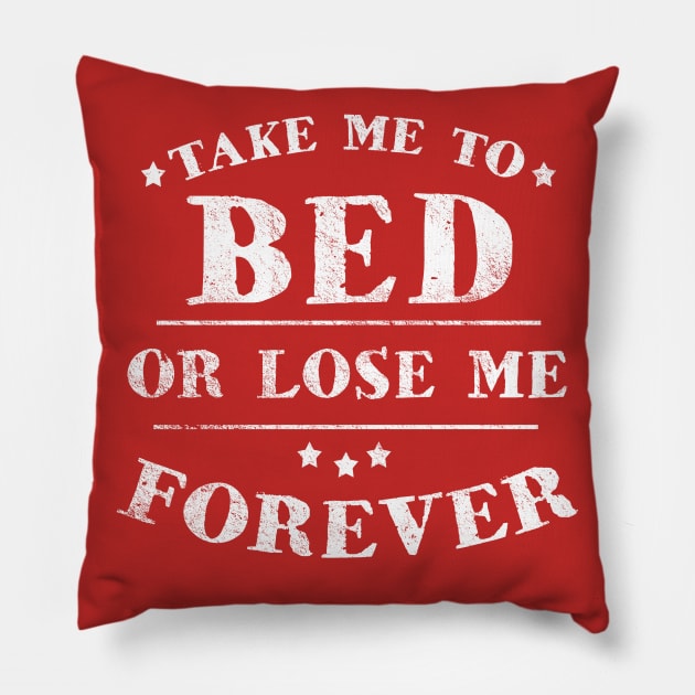 Take me to bed or lose me forever, distressed Pillow by hauntedjack