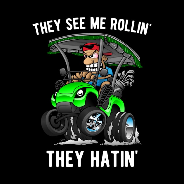 They See Me Rollin' They Hatin' Funny Golf Cart Cartoon by hobrath