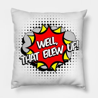 Well, That Blew Up! Pillow