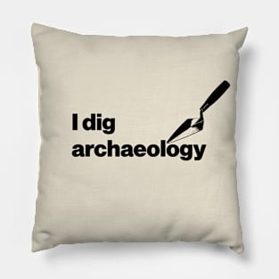 I dig archaeology - Funny Archaeology Paleontology Profession Pillow