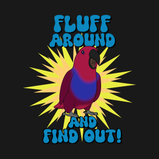 Fluff around and find out - female eclectus T-Shirt