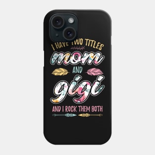 I have Two Titles Mom and Gigi Phone Case