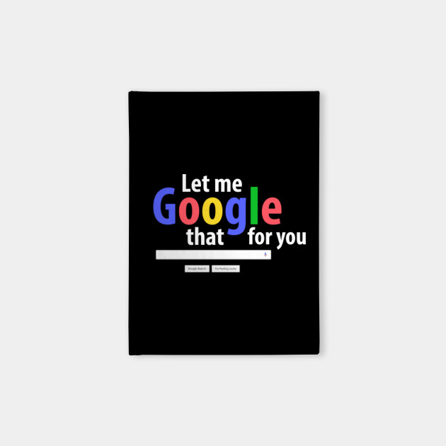 Let Me Google That For You