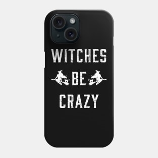 Witches Be Crazy Funny Halloween Shirt Phone Case