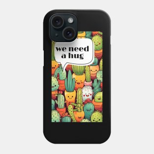 We need hug cactus man gift art Phone Case