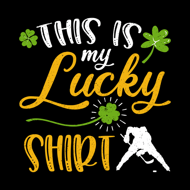 Hockey This is My Lucky Shirt St Patrick's Day by maximel19722