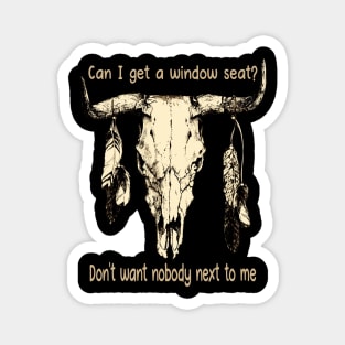 Can I Get A Window Seat Don't Want Nobody Next To Me Feathers Bull-Skull Magnet