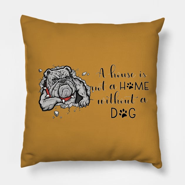 A House Is Not A Home Without A Dog Pillow by gdimido