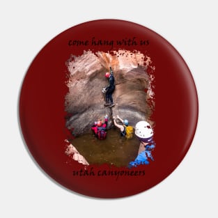 Utah Canyoneers - Come Hang With Us Pin