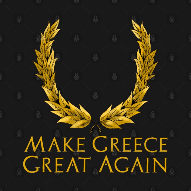 Classical Greek History Gift - Make Greece Great Again by Styr Designs