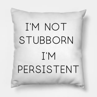 I'm Not Stubborn Pillow