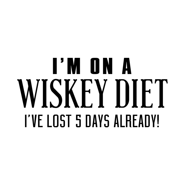 I'm On A Whiskey Diet I've Lost 5 Days Already! by shopbudgets