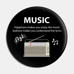 Happiness makes you enjoy the music, Sadness makes you understand the lyrics. Pin