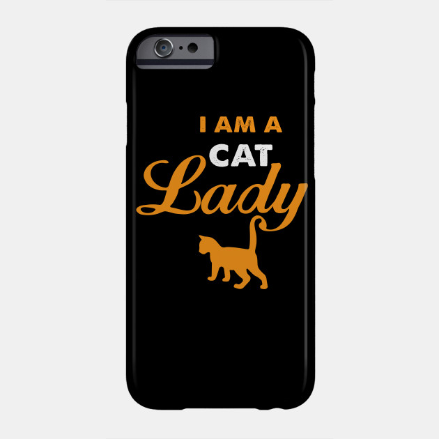 I Am A Cat Lady Funny Gift For Cat Lover Women And Girls Cat Lady Phone Case Teepublic