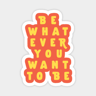 Be Whatever You Want to Be by The Motivated Type in Red and Yellow Magnet