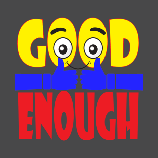 Good Enough. Inspirational - Positive T-Shirt