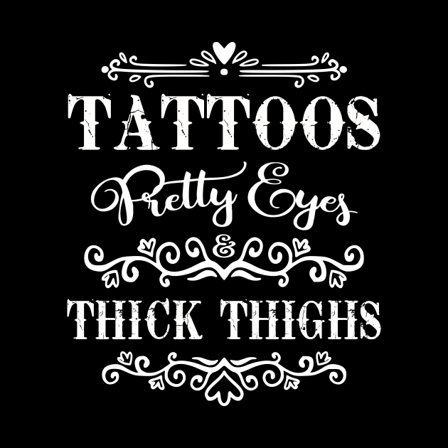 Tattoos Pretty Eyes And Thick Thighs by Hobbs Text Art