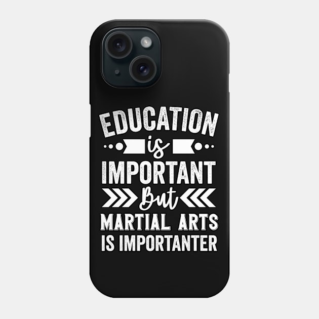 Education Is Important But Martial Arts Is Importanter Phone Case by Mad Art