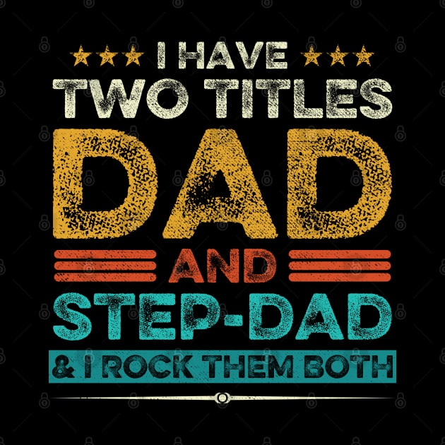 I Have Two Titles Dad And Step-Dad And I Rock Them Both by DragonTees