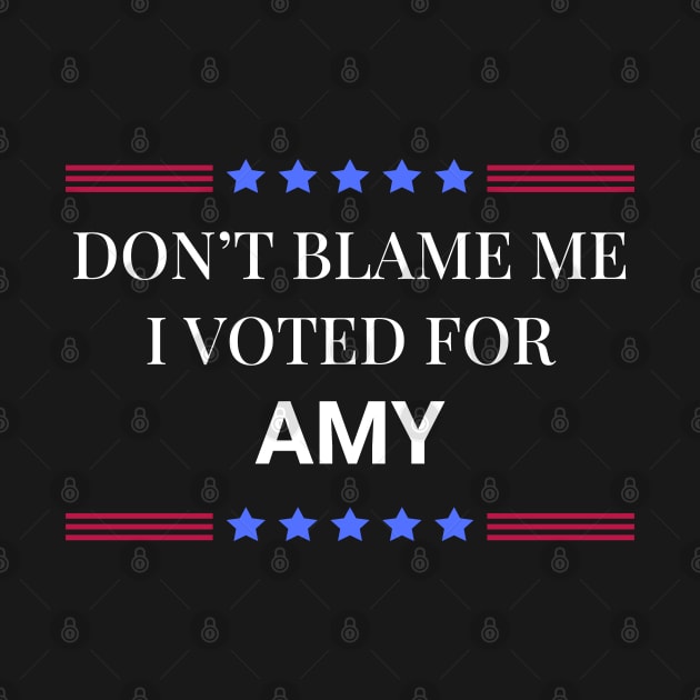 Don't Blame Me I Voted For Amy by Woodpile