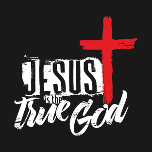 Jesus is the true God T-Shirt