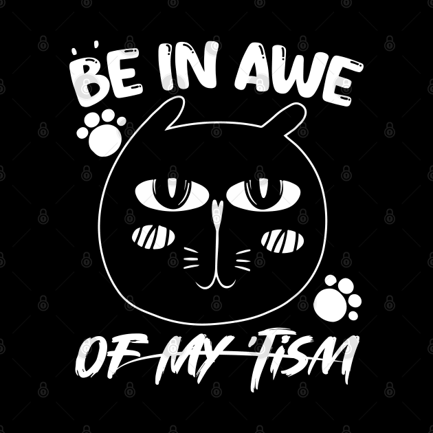 funny quote Be In Awe Of My Tism with cat design for men woman by Radoxompany