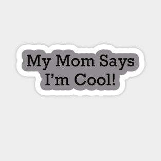 My Mom Says I'm Cool! Magnet