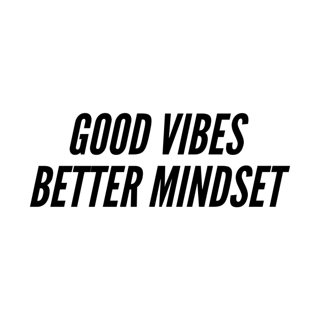 Good vibes and better MINDSET by LetMeBeFree