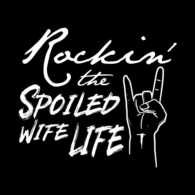 'Rockin' The Spoiled Wife Life' Funny Wife by ourwackyhome