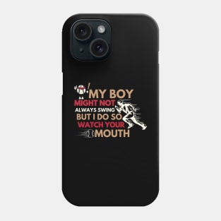 My Boy Might Not Always Swing But I Do So Watch Your Mouth Phone Case