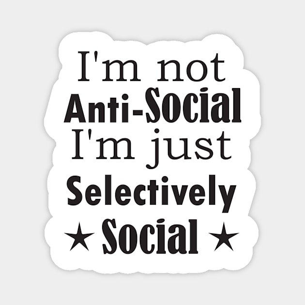 I am not Anti Social, I am just Selectively Social. Magnet by SunriseD