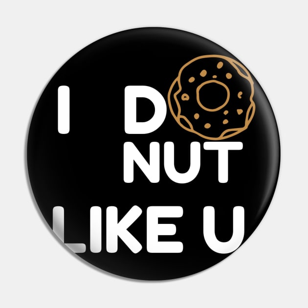 I Donut Like You Pin by The4UStore