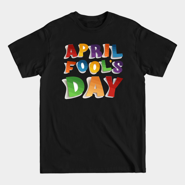 Discover First Day Of April - April Fools Day - T-Shirt