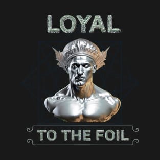 Loyal to the FOIL T-Shirt