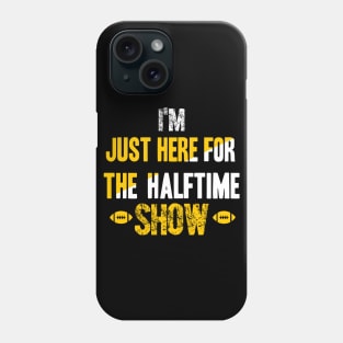 Just Here For The Halftime Show Phone Case