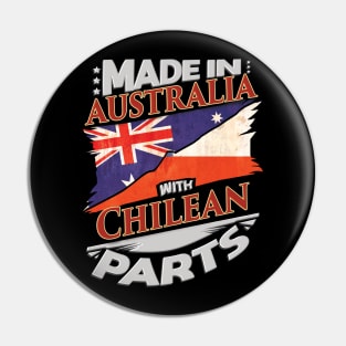 Made In Australia With Chilean Parts - Gift for Chilean From Chile Pin