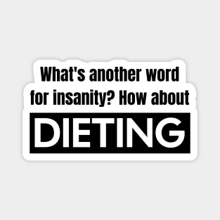 Dieting vs. Insanity Magnet