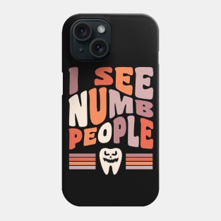 Dentist Halloween Dental Hygienist Halloween I See Numb People Phone Case
