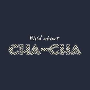 Wild about Cha-Cha T-Shirt