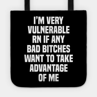 I'm Very Vulnerable RN If Any Bad Bit**es Want To Take Advantage Of Me Tote