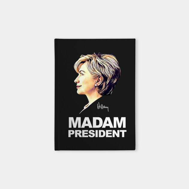 Hillary Clinton Madam President By Shaggylocks