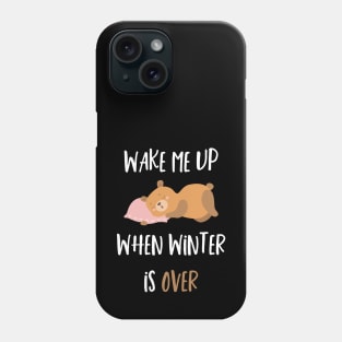 Wake Me Up When Winter Is Over Phone Case