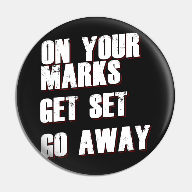 On Your Marks Get Set Go Away - Loner - Pin